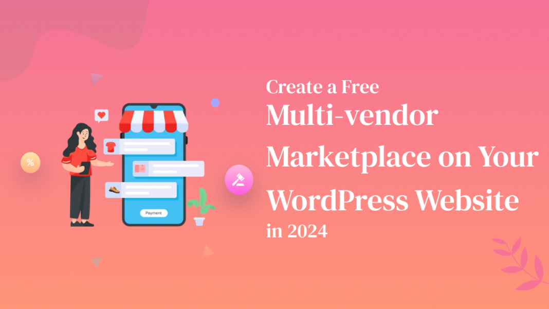 How to Create a Free Multi-vendor Marketplace on Your WordPress Website in 2024